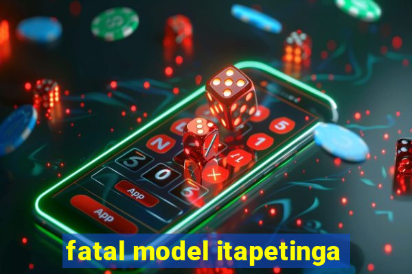 fatal model itapetinga